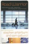 Stephen Arterburn, Sam Gallucci - Road Warrior: How to Keep Your Faith, Relationships, and Integrity When Away from Home
