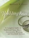 Michael P. Foley - Wedding Rites: The Complete Guide to Traditional Vows, Music, Ceremonies, Blessings, and Interfaith Services