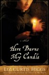 Liz Curtis Higgs - Here Burns My Candle