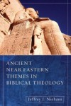 Jeffry J. Niehaus - Ancient Near Eastern Themes in Biblical Theology