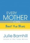 Julie Barnhill - Every Mother Can Beat The Blues