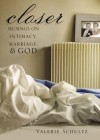 Valerie Schultz - Closer: Musings on Intimacy, Marriage and God