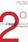 John Trent - The 2-Degree Difference: How Little Things Can Change Everything