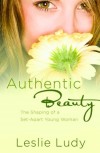 Leslie Ludy - Authentic Beauty: The Shaping of a Set-Apart Young Woman