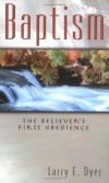 Larry E. Dyer - Baptism: The Believer's First Obedience