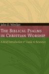 John D. Witvliet - The Biblical Psalms in Christian Worship: A Brief Introduction and Guide to Resources (Calvin Institute of Christian Worship Liturgical Studies): A Brief ... of Christian Worship Liturgical Studies)