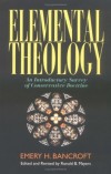 Emery H. Bancroft, Ronald B. Mayers - Elemental Theology