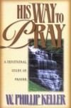 W. Phillip Keller - His Way to Pray