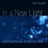Ron Austin - In a New Light: Spirituality and the Media Arts