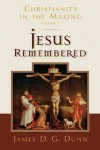 James D.G. Dunn - Christianity in the Making Vol 1: Jesus Remembered (Christianity in the Making)