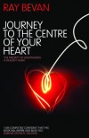 Ray Bevan - Journey to the Centre of Your Heart The Priority of Maintaining a Healthy Heart