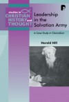 Harold Hill - Leadership in the Salvation Army: A Case Study in Clericalisation (Studies in Christian History and Thought)