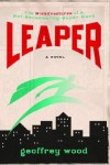 Geoffrey Wood - Leaper: The Misadventures of a Not-Necessarily-Super Hero