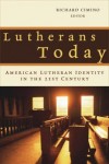 Richard P. Cimino - Lutherans Today: American Lutheran Identity in the Twenty-first Century