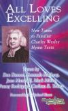 Various - All Loves Excelling: New Tunes to Familiar Charles Wesley Hymn Texts