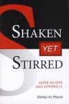 Shelley du Plessis - Shaken Yet Stirred: Alive To Life And Loving It