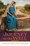 Diana Wallis Taylor - Journey to the Well: A Novel