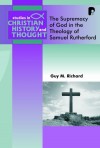 Guy M Richard - The Theology of Samuel Rutherford