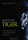 Tony Anthony - Taming the Tiger: From the Depths of Hell to the Heights of Glory