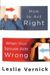 Leslie Vernick - How to Act Right When Your Spouse Acts Weird
