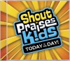 Shout Praises! Kids - Today Is The Day