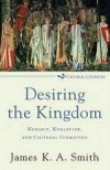 James K A Smith - Desiring The Kingdom
