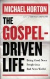 Michael Horton - The Gospel-Driven Life