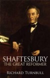 Richard Turnbull - Shaftesbury: The Great Reformer