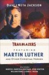Dave & Neta Jackson - Trailblazers: Featuring Martin Luther And Other Christian Heroes
