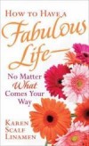 Karen Scalf Linamen - How to Have A Fabulous Life No Matter What Comes Your Way