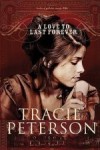 Tracie Peterson - A Love to Last Forever (Large Print)
