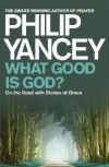 Philip Yancey - What Good is God?