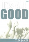 Bishop T D Jakes - It's All Good