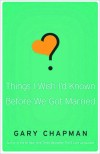 Gary Chapman - Things I Wish I'd Known Before We Got Married