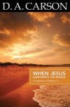 D A Carson - When Jesus Confronts The World - An Exposition of Matthew 8-10