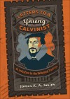 James K A Smith - Letters To A Young Calvinist