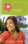 Stephanie Morrill - So Over It