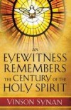 Vinson Synan - An Eyewitness Remembers The Century Of The Holy Spirit
